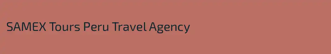 SAMEX Tours Peru Travel Agency